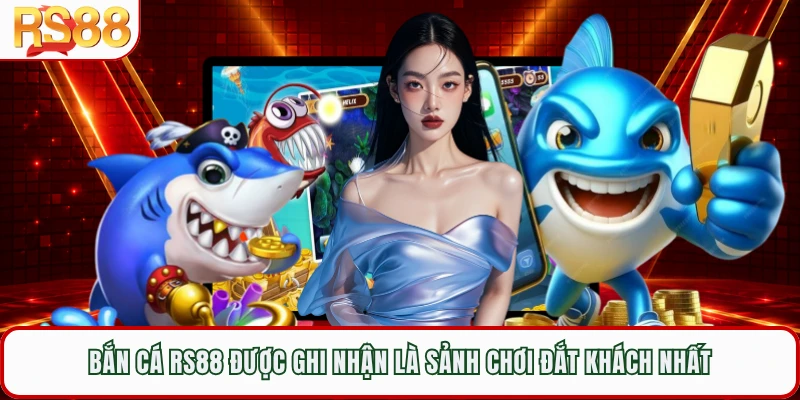Bắn cá RS88 được ghi nhận là sảnh chơi đắt khách nhất