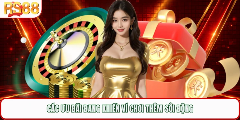 Các ưu đãi đang khiến ví chơi thêm sôi động