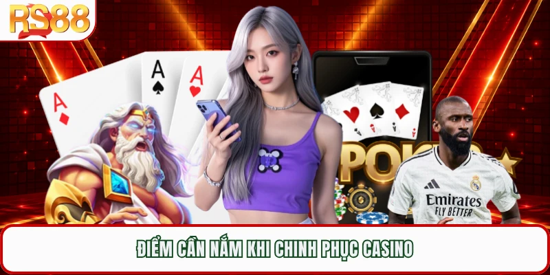 Điểm cần nắm khi chinh phục casino