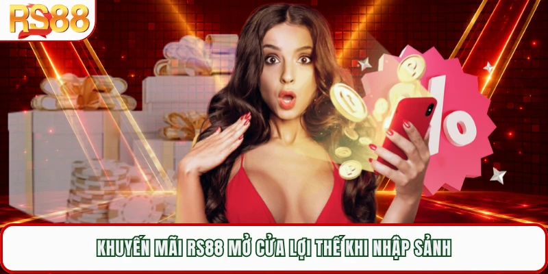 Khuyến mãi RS88 mở cửa lợi thế khi nhập sảnh