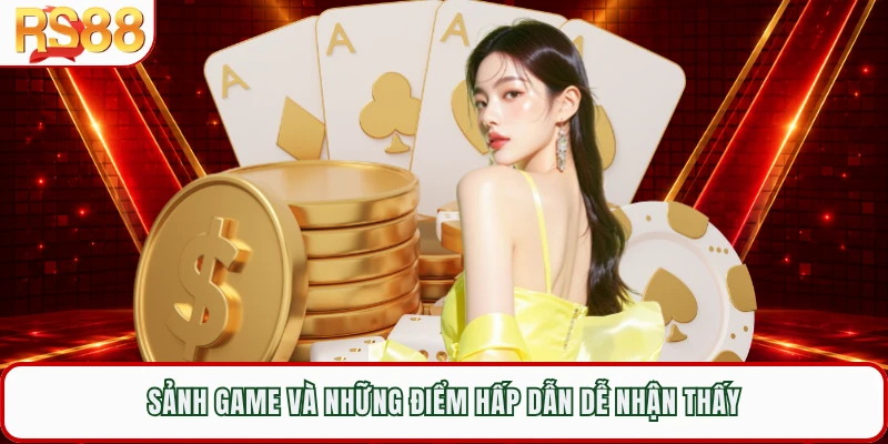 Sảnh game và những điểm hấp dẫn dễ nhận thấy 